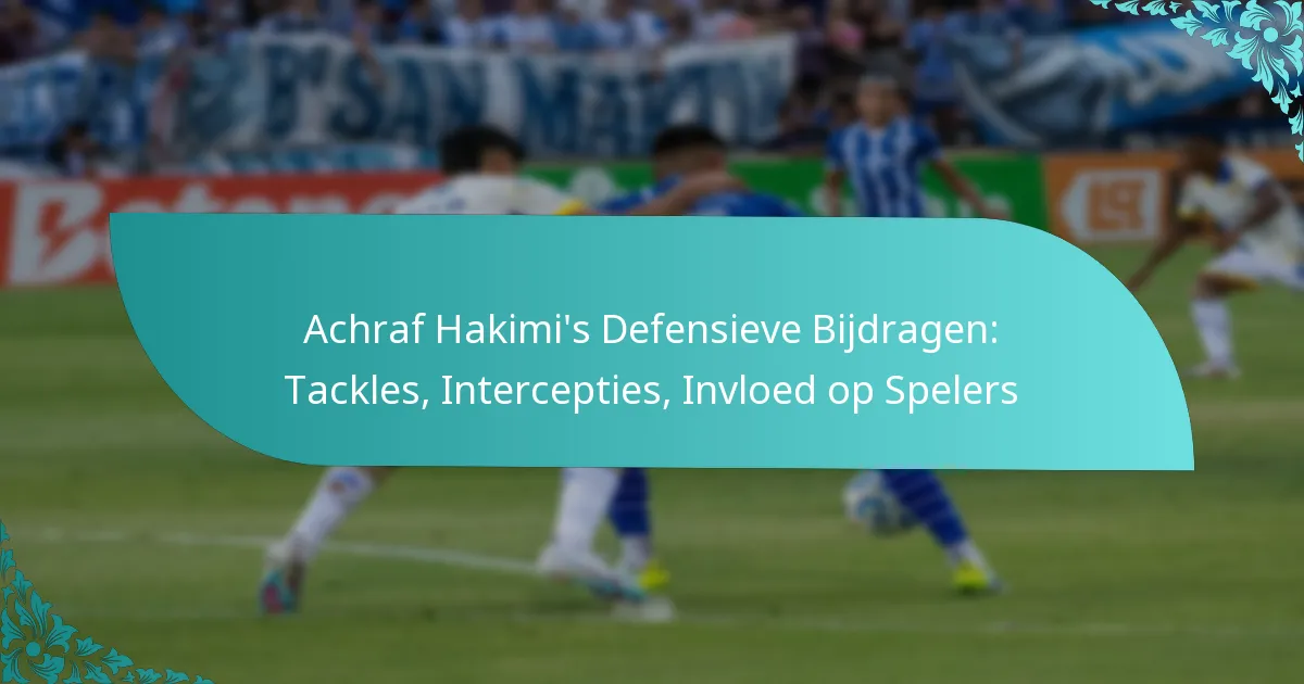 featured-image-achraf-hakimis-defensieve-bijdragen-tackles-intercepties-invloed-op-spelers