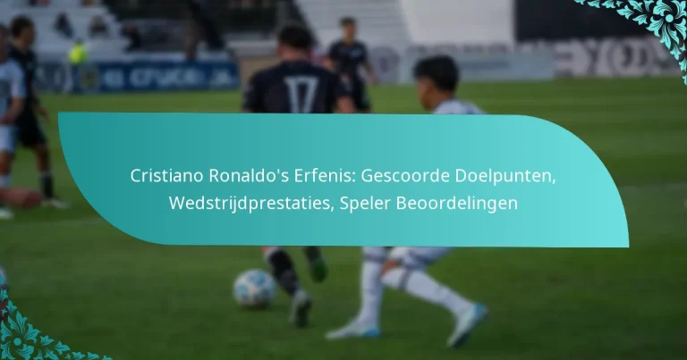featured-image-cristiano-ronaldos-erfenis-gescoorde-doelpunten-wedstrijdprestaties-speler-beoordelingen