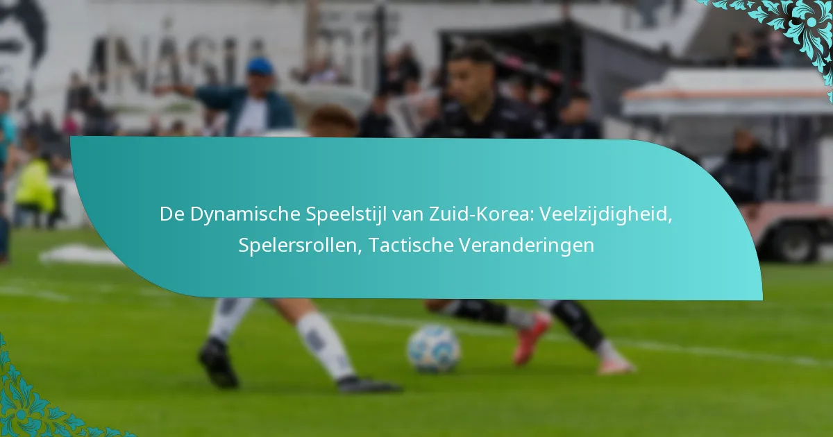featured-image-de-dynamische-speelstijl-van-zuid-korea-veelzijdigheid-spelersrollen-tactische-veranderingen