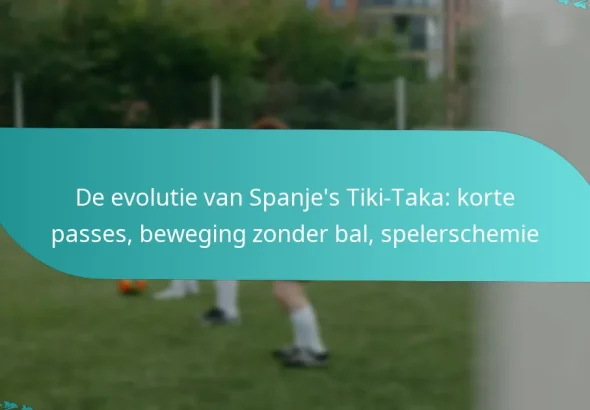 featured-image-de-evolutie-van-spanjes-tiki-taka-korte-passes-beweging-zonder-bal-spelerschemie