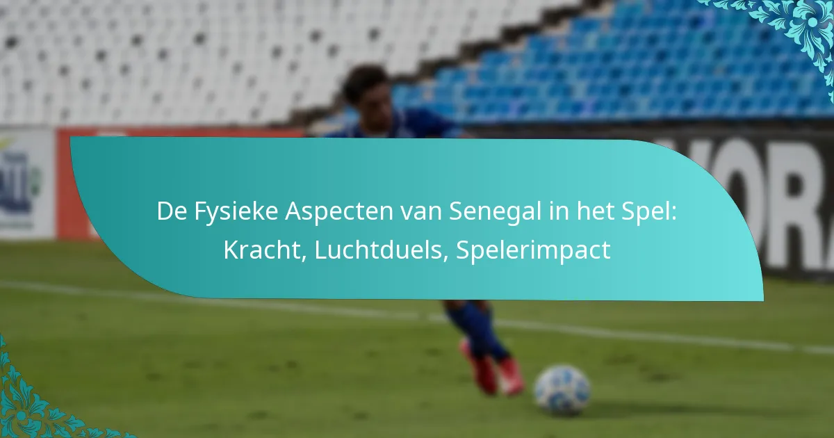 featured-image-de-fysieke-aspecten-van-senegal-in-het-spel-kracht-luchtduels-spelerimpact