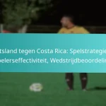 featured-image-duitsland-tegen-costa-rica-spelstrategieen-spelerseffectiviteit-wedstrijdbeoordeling