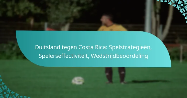 featured-image-duitsland-tegen-costa-rica-spelstrategieen-spelerseffectiviteit-wedstrijdbeoordeling