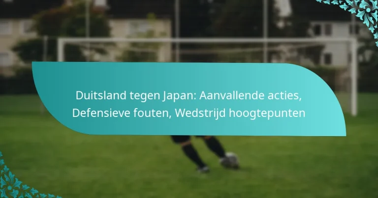featured-image-duitsland-tegen-japan-aanvallende-acties-defensieve-fouten-wedstrijd-hoogtepunten