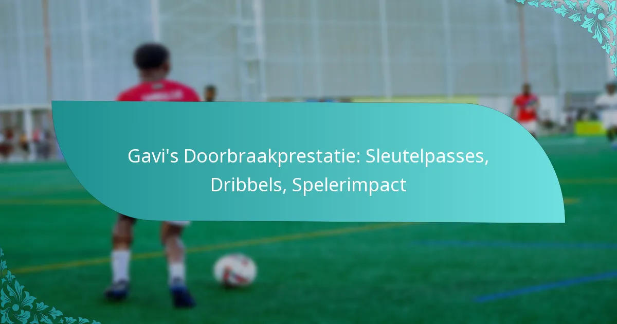 featured-image-gavis-doorbraakprestatie-sleutelpasses-dribbels-spelerimpact