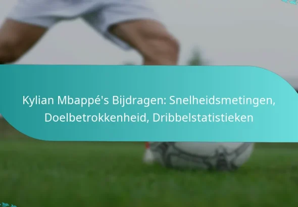 featured-image-kylian-mbappes-bijdragen-snelheidsmetingen-doelbetrokkenheid-dribbelstatistieken