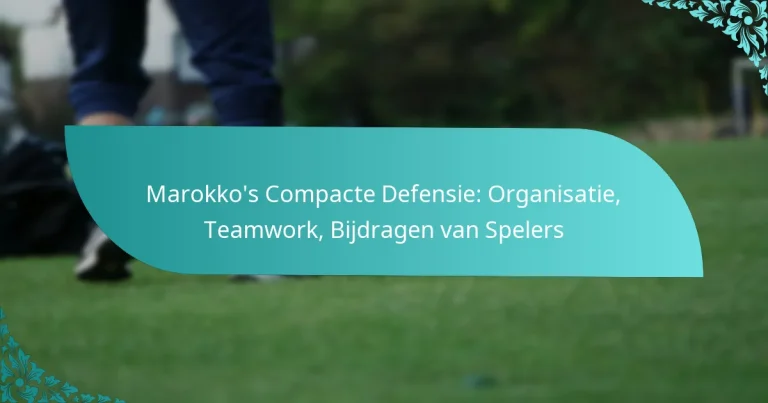 featured-image-marokkos-compacte-defensie-organisatie-teamwork-bijdragen-van-spelers