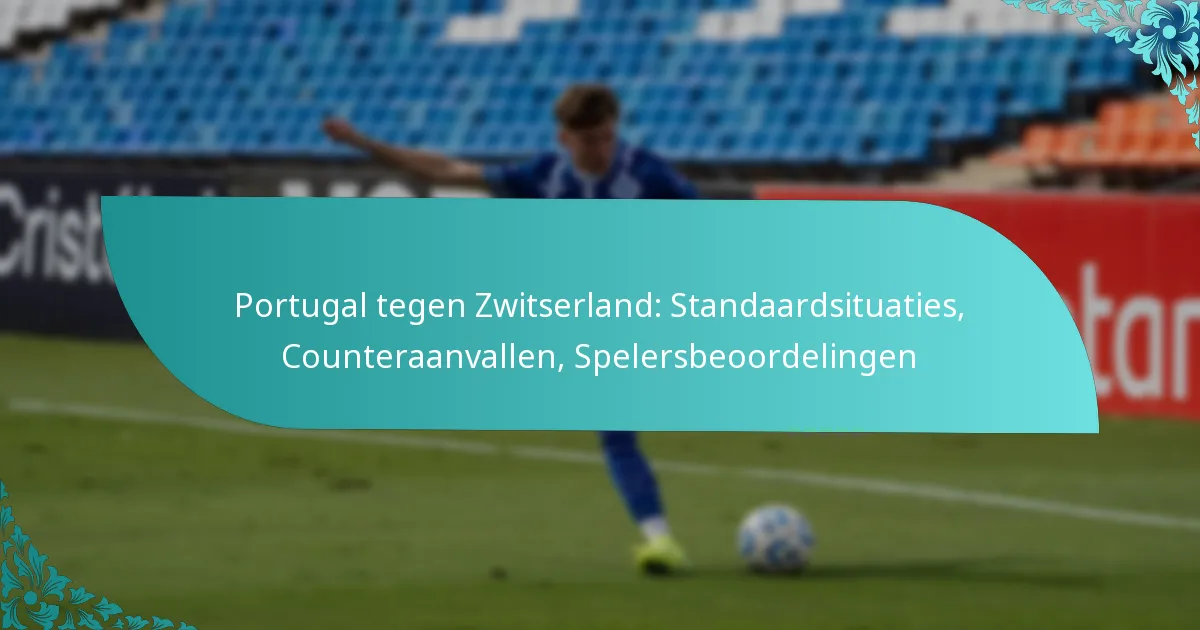 featured-image-portugal-tegen-zwitserland-standaardsituaties-counteraanvallen-spelersbeoordelingen