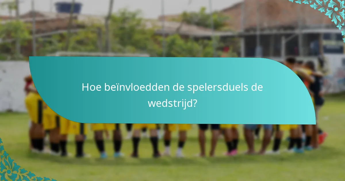 Hoe beïnvloedden de spelersduels de wedstrijd?