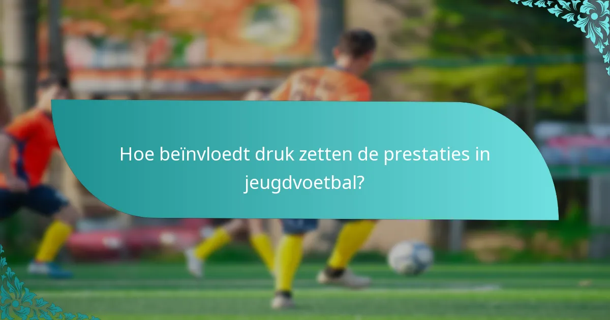 Hoe beïnvloedt druk zetten de prestaties in jeugdvoetbal?
