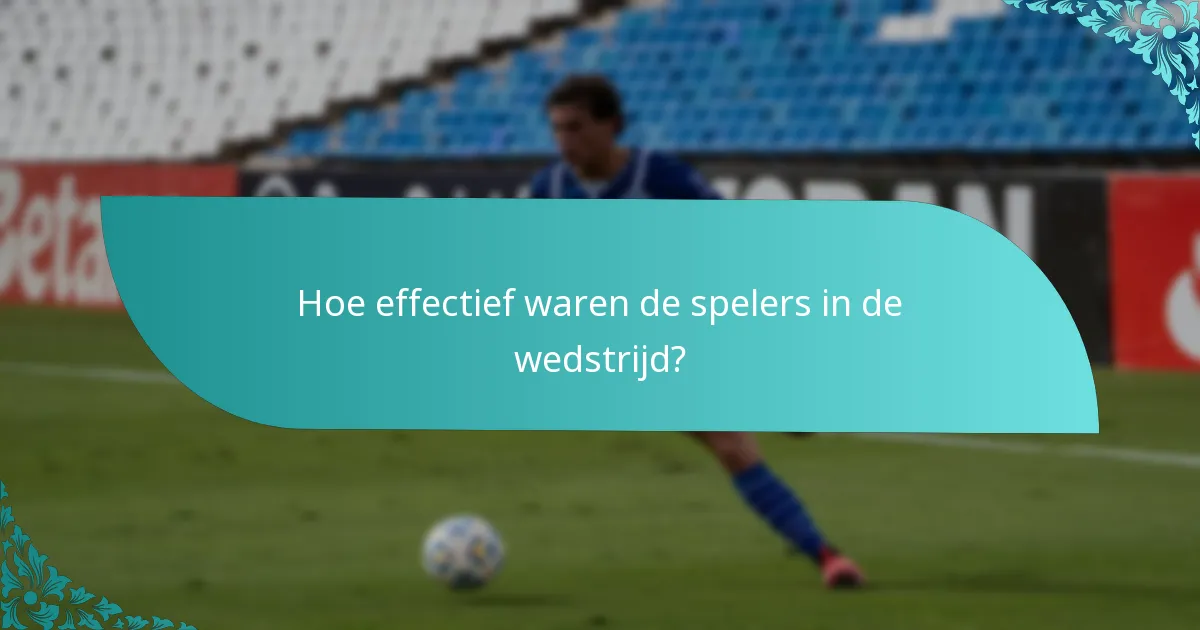 Hoe effectief waren de spelers in de wedstrijd?