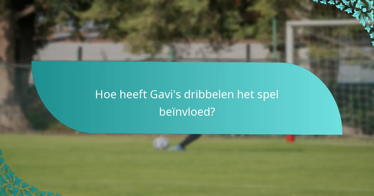 Hoe heeft Gavi's dribbelen het spel beïnvloed?