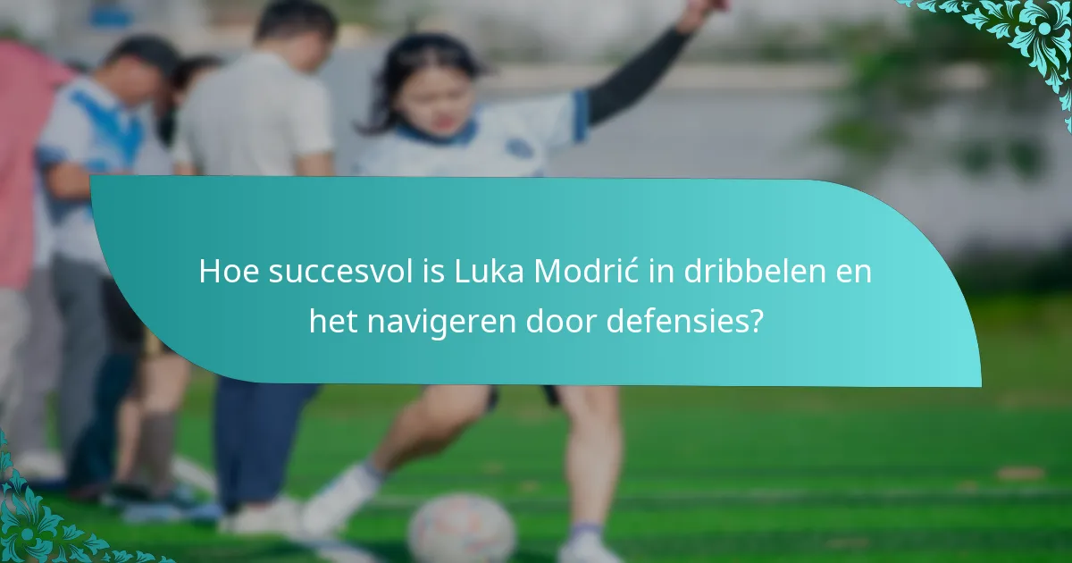 Hoe succesvol is Luka Modrić in dribbelen en het navigeren door defensies?