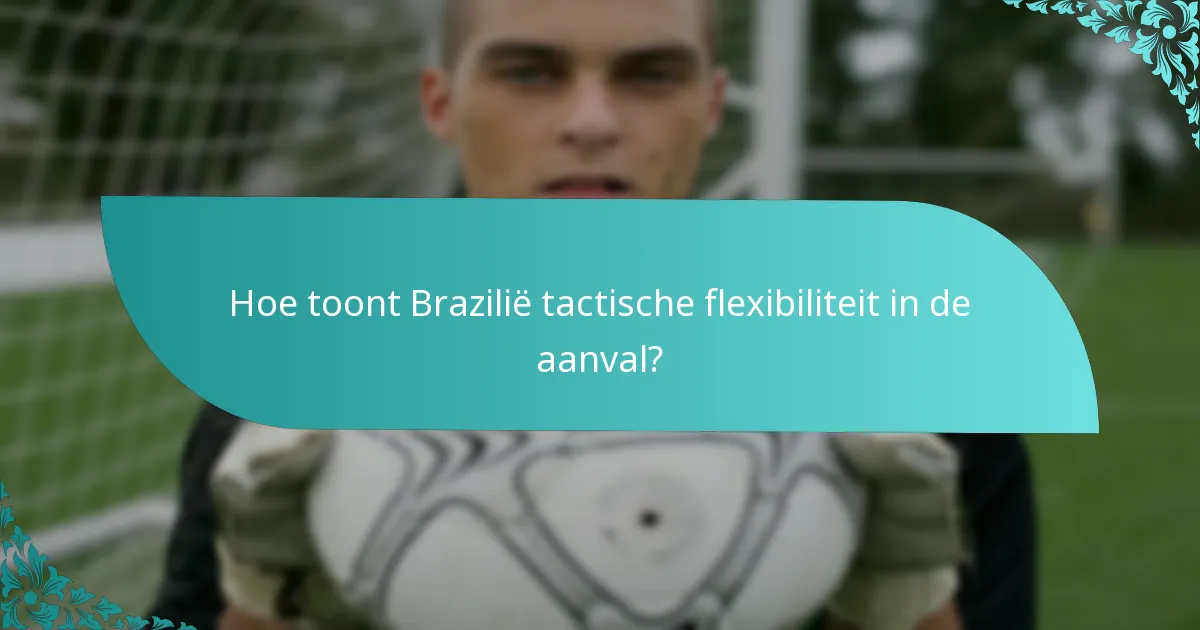 Hoe toont Brazilië tactische flexibiliteit in de aanval?