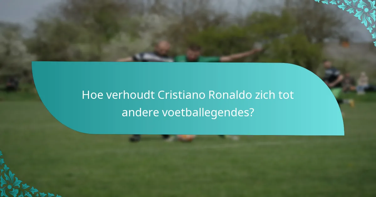 Hoe verhoudt Cristiano Ronaldo zich tot andere voetballegendes?