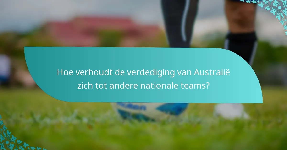 Hoe verhoudt de verdediging van Australië zich tot andere nationale teams?