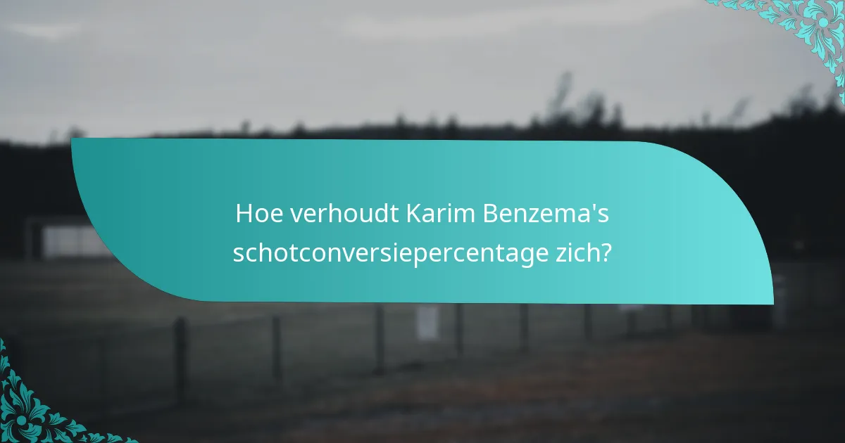 Hoe verhoudt Karim Benzema's schotconversiepercentage zich?