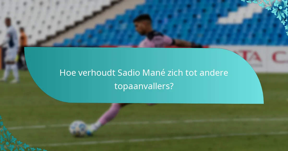 Hoe verhoudt Sadio Mané zich tot andere topaanvallers?