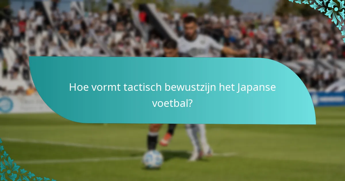 Hoe vormt tactisch bewustzijn het Japanse voetbal?