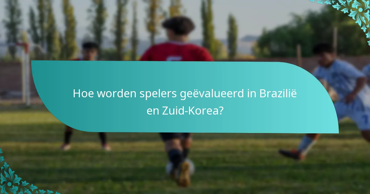 Hoe worden spelers geëvalueerd in Brazilië en Zuid-Korea?