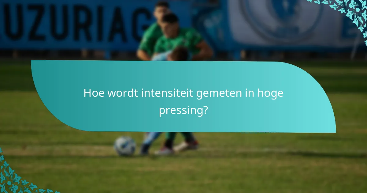 Hoe wordt intensiteit gemeten in hoge pressing?