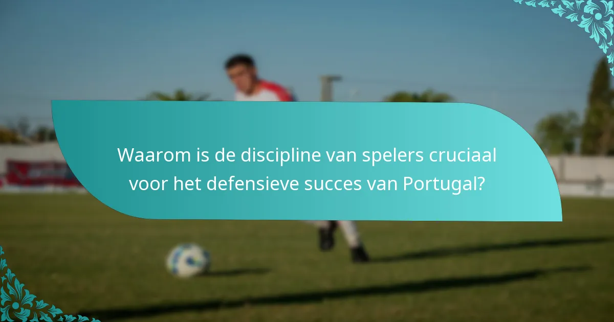 Waarom is de discipline van spelers cruciaal voor het defensieve succes van Portugal?