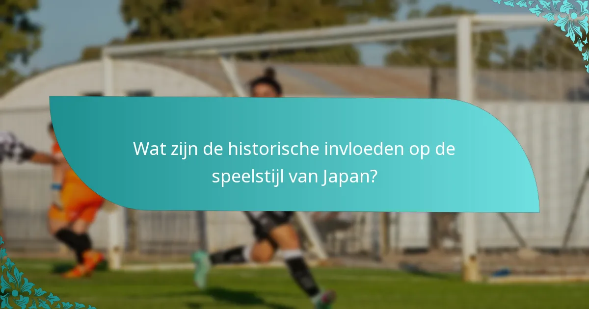 Wat zijn de historische invloeden op de speelstijl van Japan?