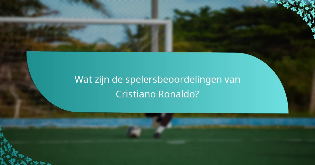 Wat zijn de spelersbeoordelingen van Cristiano Ronaldo?