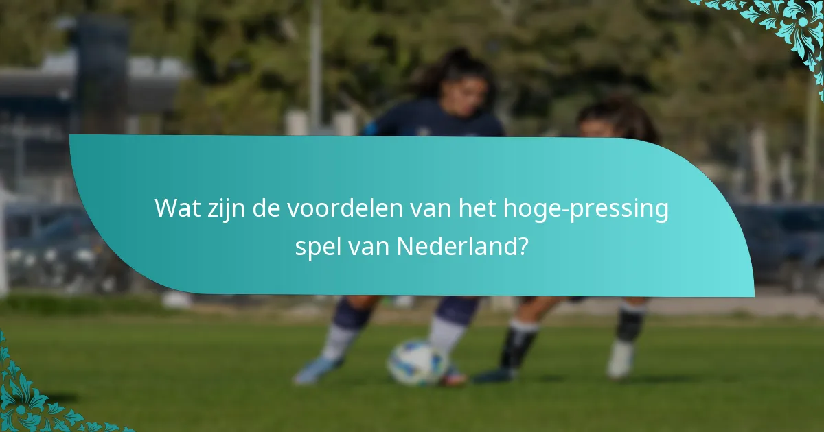 Wat zijn de voordelen van het hoge-pressing spel van Nederland?