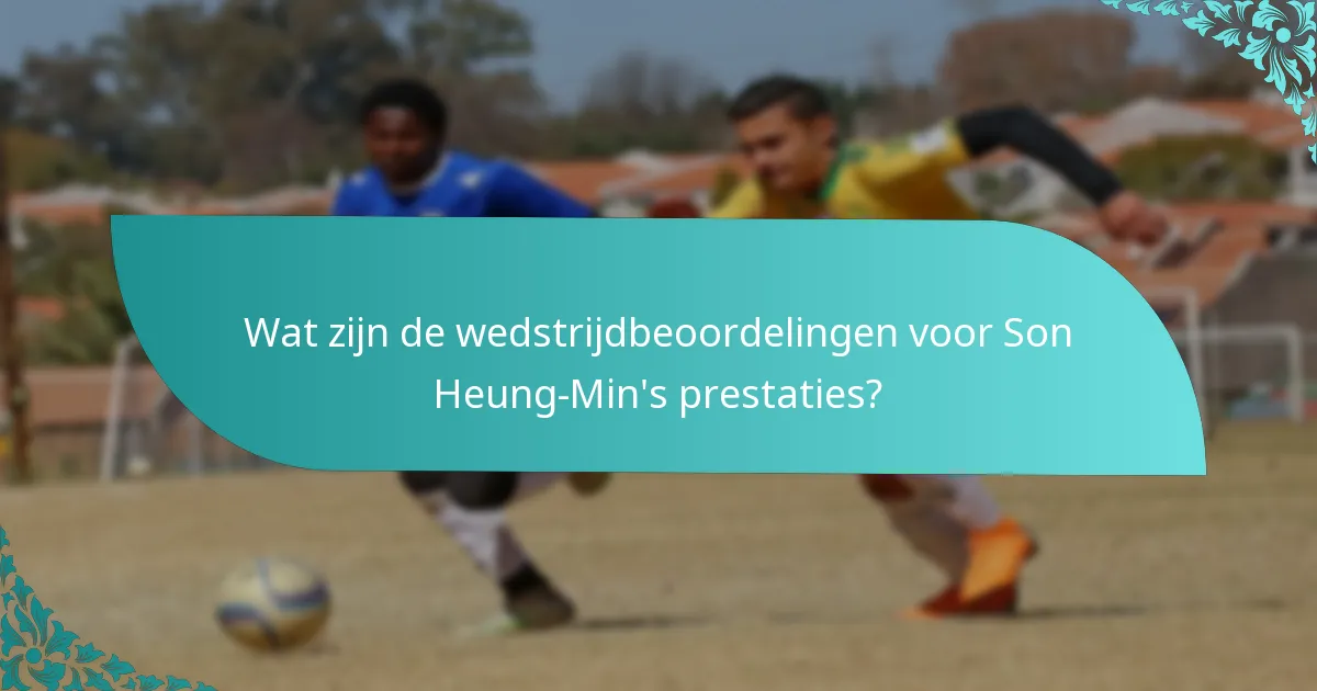 Wat zijn de wedstrijdbeoordelingen voor Son Heung-Min's prestaties?