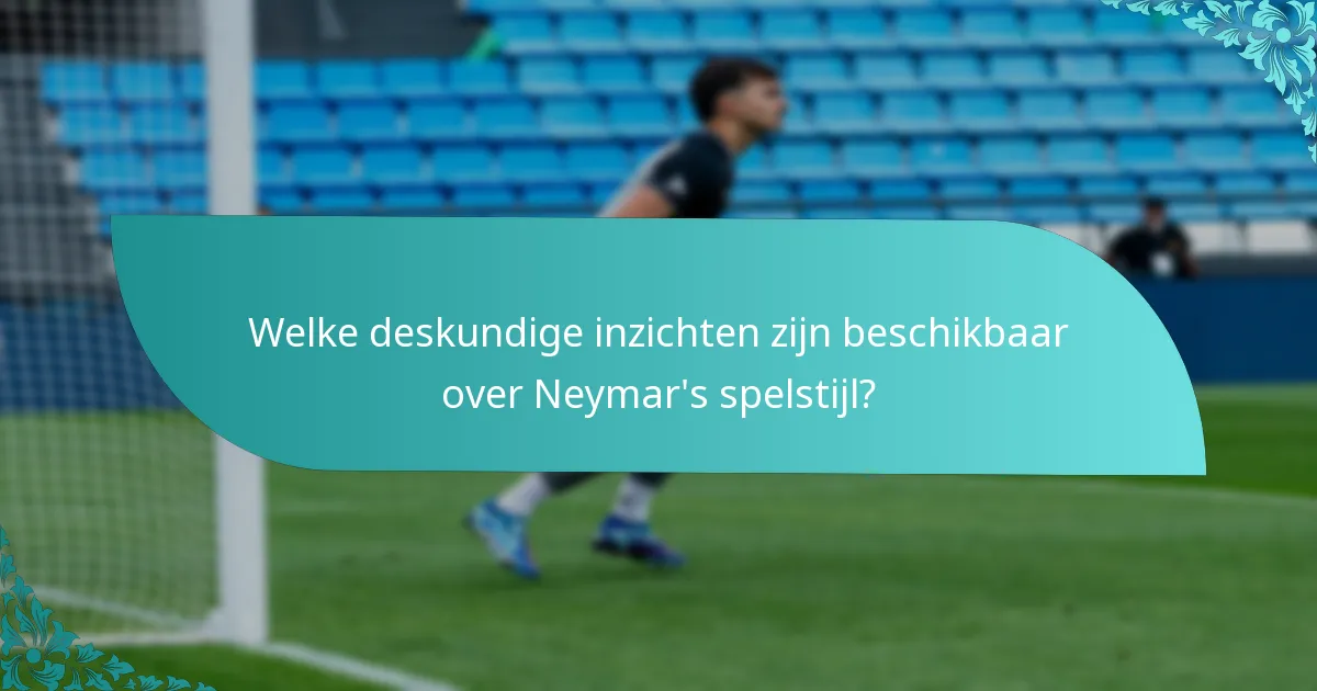 Welke deskundige inzichten zijn beschikbaar over Neymar's spelstijl?