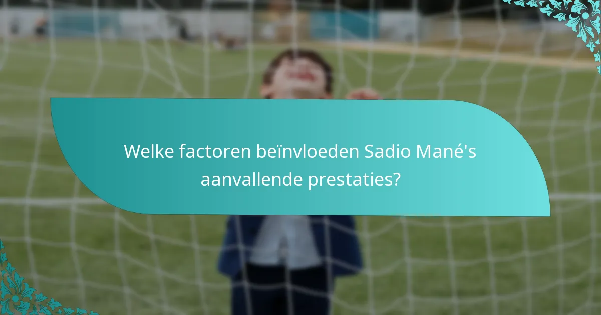 Welke factoren beïnvloeden Sadio Mané's aanvallende prestaties?