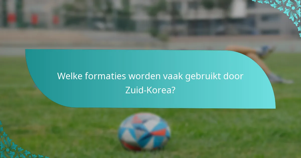 Welke formaties worden vaak gebruikt door Zuid-Korea?