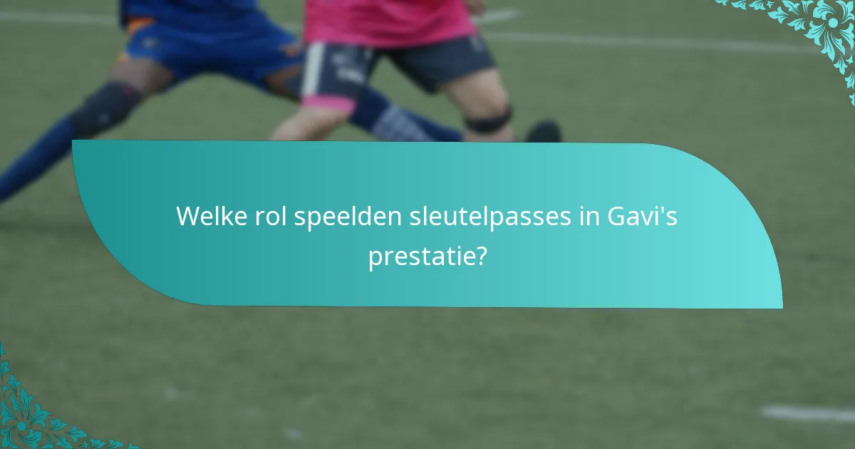 Welke rol speelden sleutelpasses in Gavi's prestatie?