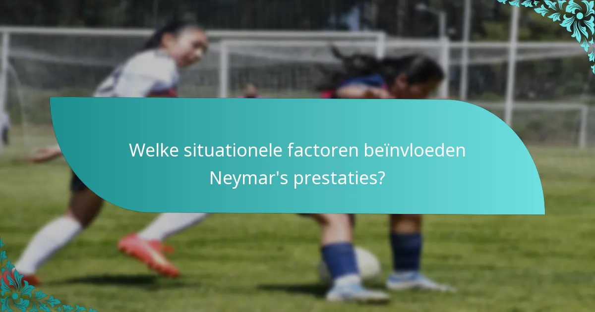 Welke situationele factoren beïnvloeden Neymar's prestaties?