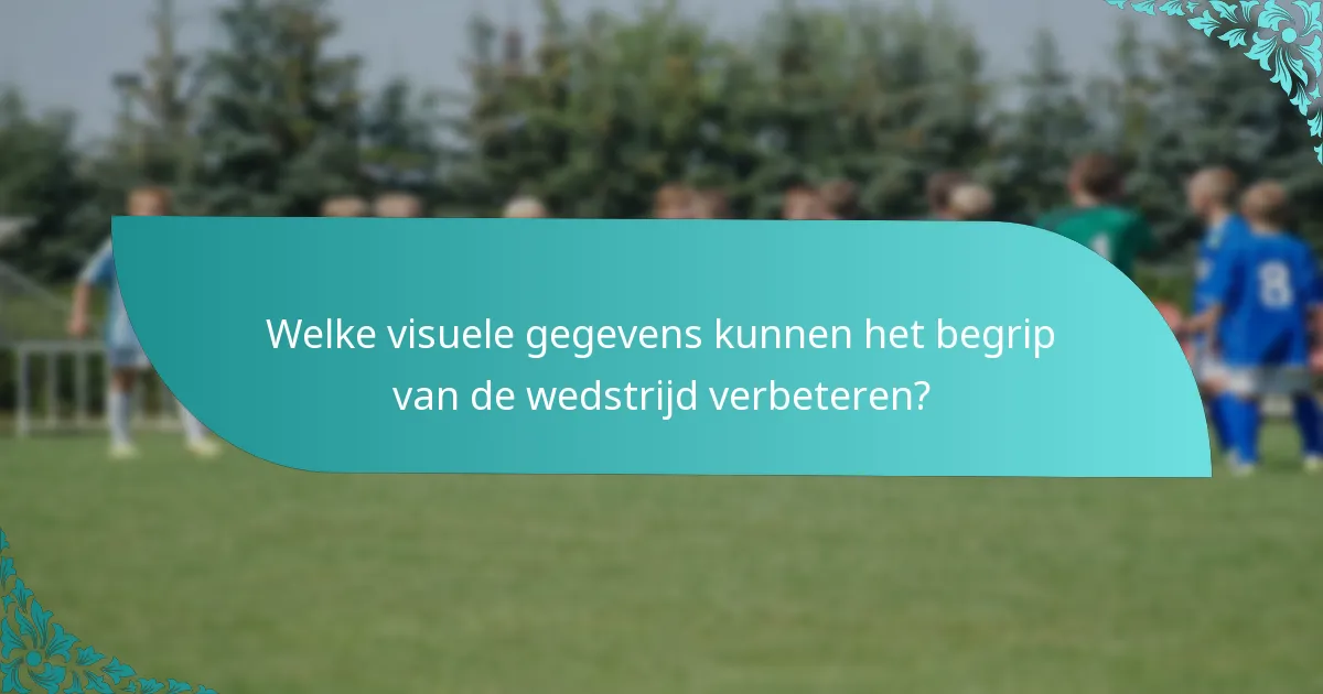 Welke visuele gegevens kunnen het begrip van de wedstrijd verbeteren?